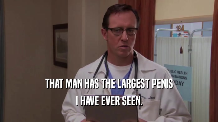 THAT MAN HAS THE LARGEST PENIS I HAVE EVER SEEN. 