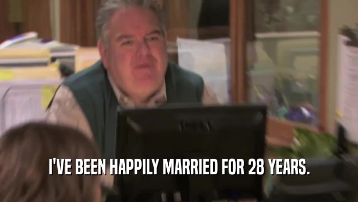 I'VE BEEN HAPPILY MARRIED FOR 28 YEARS.  