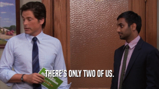 THERE'S ONLY TWO OF US.  