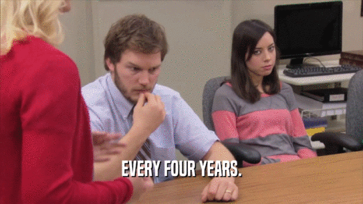 EVERY FOUR YEARS.  