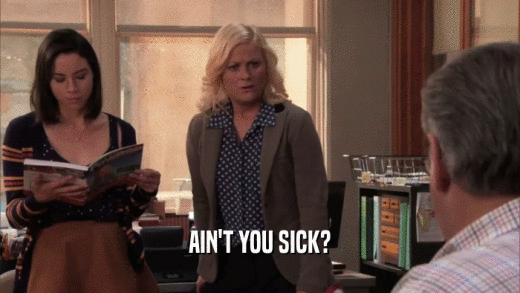 AIN'T YOU SICK?  