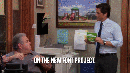 ON THE NEW FONT PROJECT.  