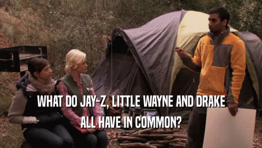 WHAT DO JAY-Z, LITTLE WAYNE AND DRAKE ALL HAVE IN COMMON? 