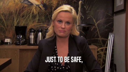 JUST TO BE SAFE,  