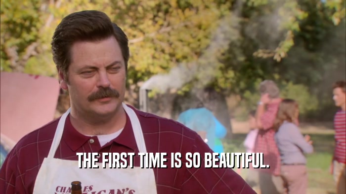 THE FIRST TIME IS SO BEAUTIFUL.  