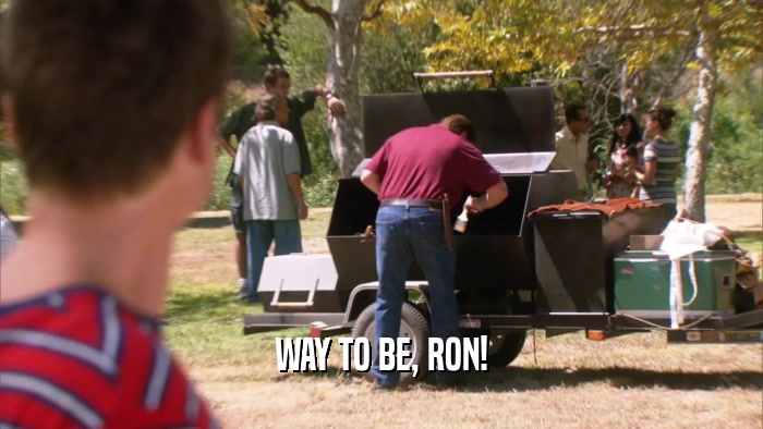 WAY TO BE, RON!  