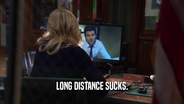 LONG DISTANCE SUCKS.  