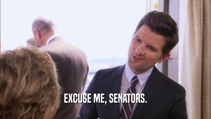EXCUSE ME, SENATORS.  