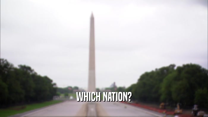WHICH NATION?
  