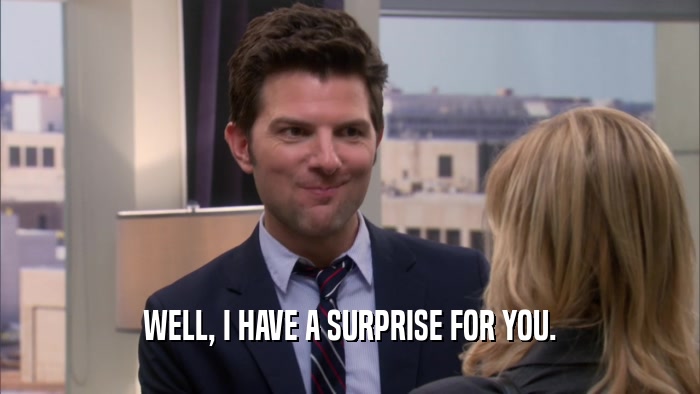 WELL, I HAVE A SURPRISE FOR YOU.  