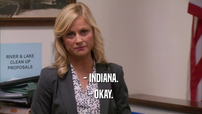 - INDIANA. - OKAY. 