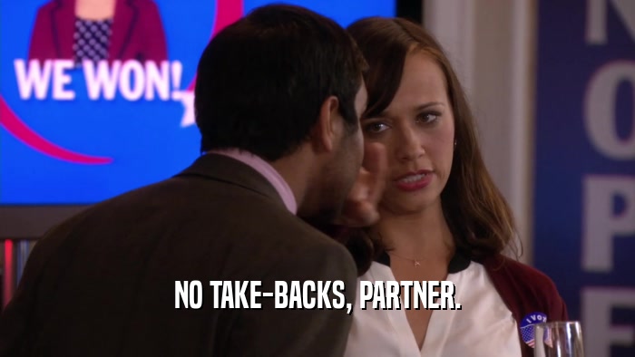 NO TAKE-BACKS, PARTNER.  