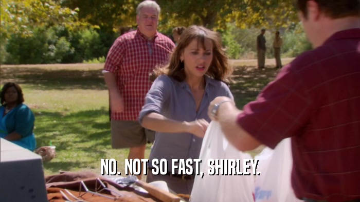 NO. NOT SO FAST, SHIRLEY.  