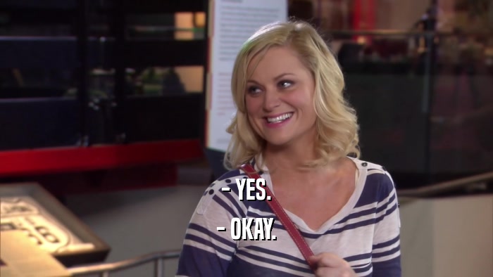 - YES. - OKAY. 