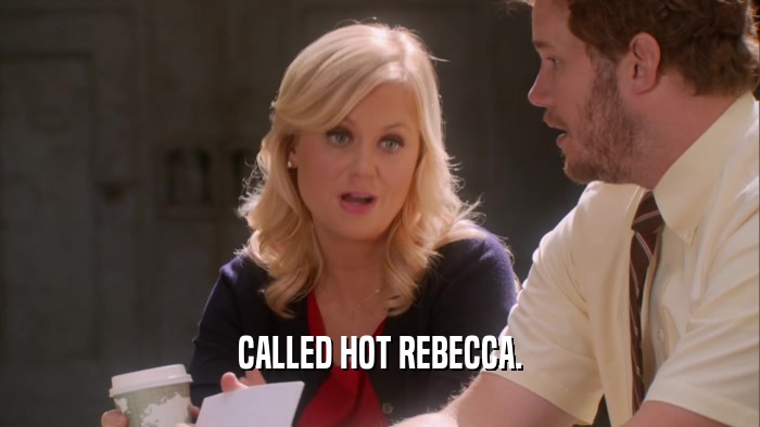 CALLED HOT REBECCA.  