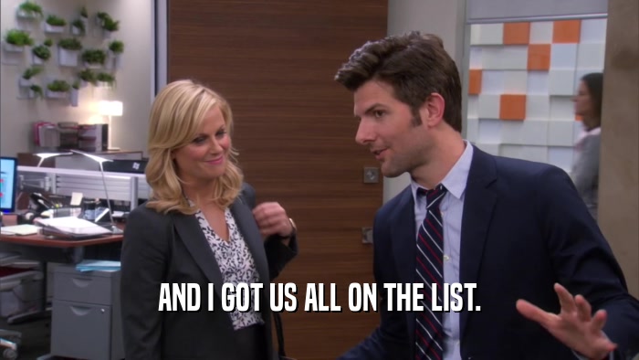 AND I GOT US ALL ON THE LIST.  