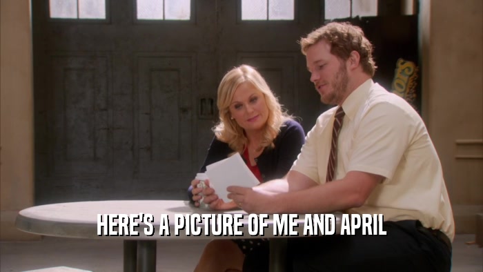 HERE'S A PICTURE OF ME AND APRIL  
