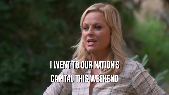 I WENT TO OUR NATION'S CAPITAL THIS WEEKEND 