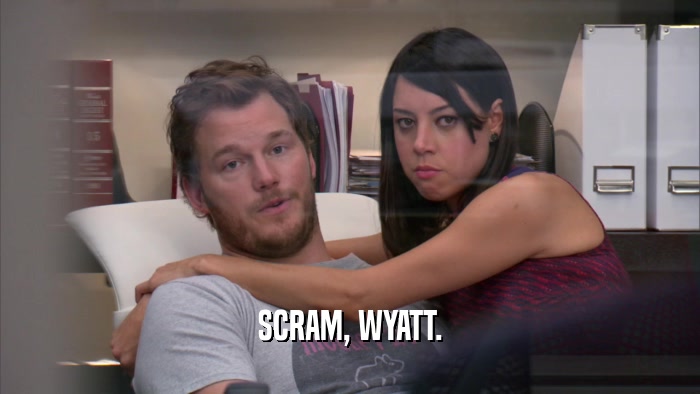 SCRAM, WYATT.  