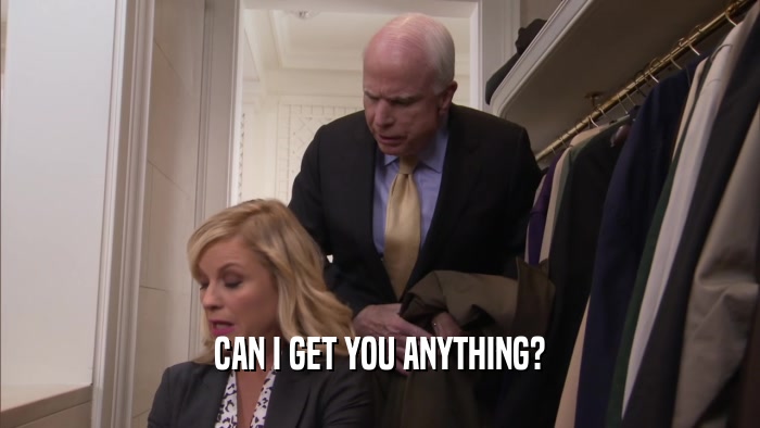 CAN I GET YOU ANYTHING?  