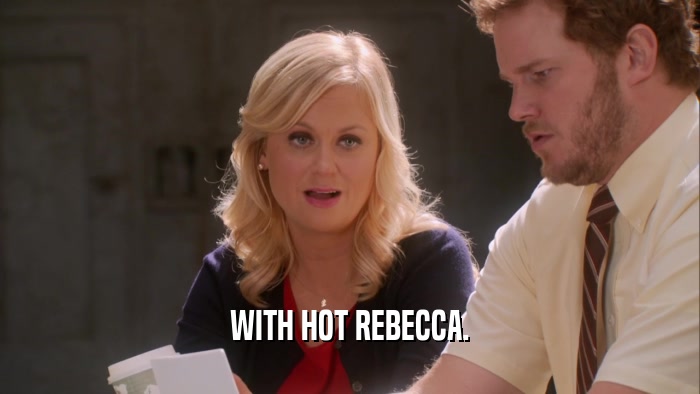WITH HOT REBECCA.  