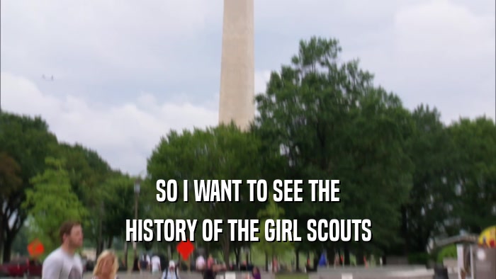 SO I WANT TO SEE THE HISTORY OF THE GIRL SCOUTS 