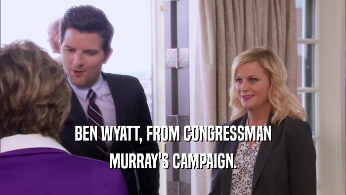 BEN WYATT, FROM CONGRESSMAN MURRAY'S CAMPAIGN. 