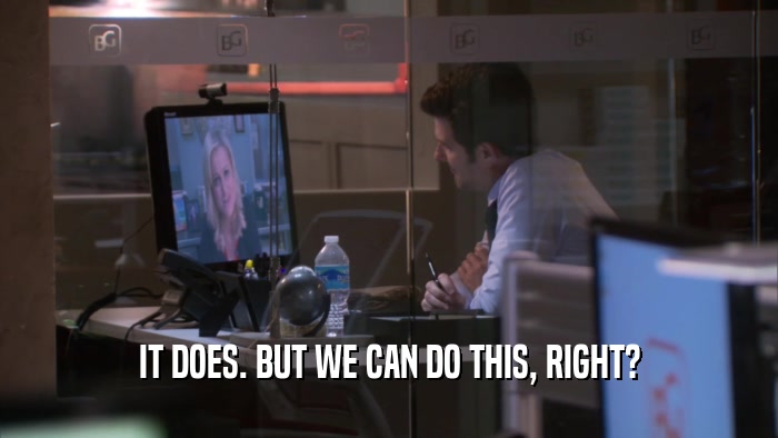 IT DOES. BUT WE CAN DO THIS, RIGHT?  