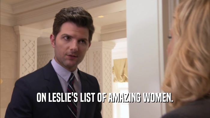 ON LESLIE'S LIST OF AMAZING WOMEN.  