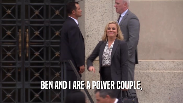 BEN AND I ARE A POWER COUPLE,  
