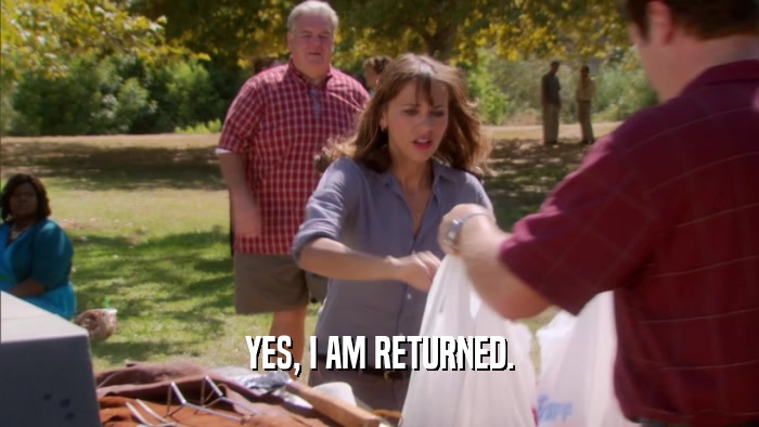 YES, I AM RETURNED.  