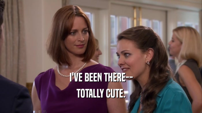 I'VE BEEN THERE-- TOTALLY CUTE. 