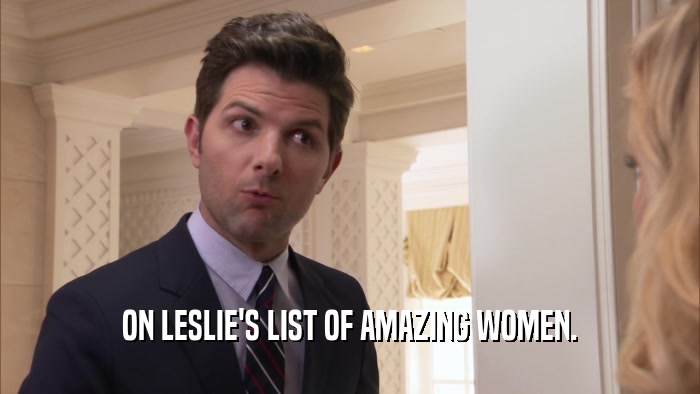 ON LESLIE'S LIST OF AMAZING WOMEN.  