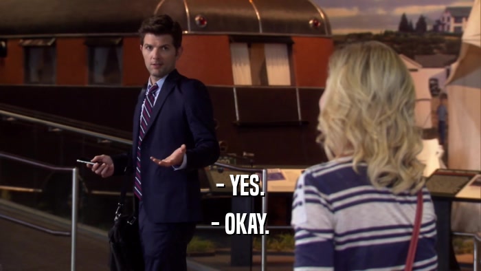 - YES. - OKAY. 
