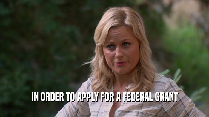 IN ORDER TO APPLY FOR A FEDERAL GRANT  