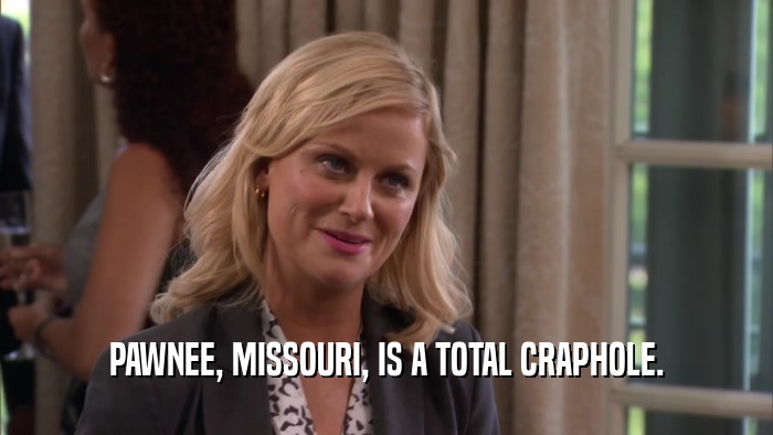 PAWNEE, MISSOURI, IS A TOTAL CRAPHOLE.  