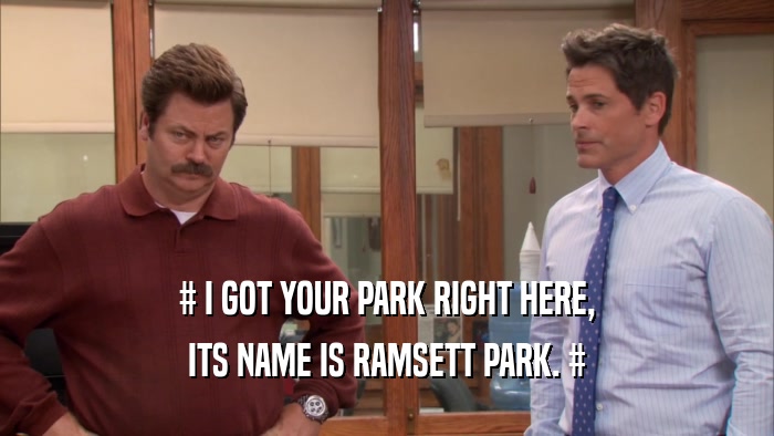 # I GOT YOUR PARK RIGHT HERE, ITS NAME IS RAMSETT PARK. # 