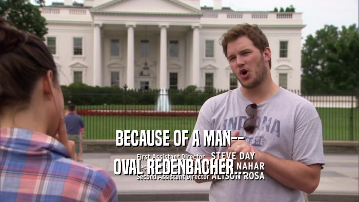 BECAUSE OF A MAN-- OVAL REDENBACHER... 