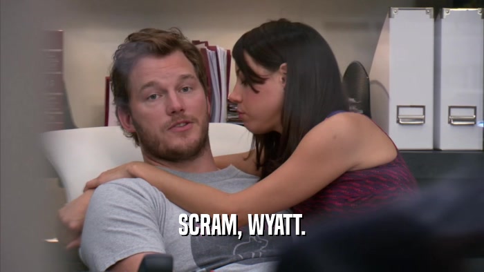 SCRAM, WYATT.  