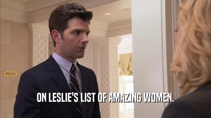 ON LESLIE'S LIST OF AMAZING WOMEN.  