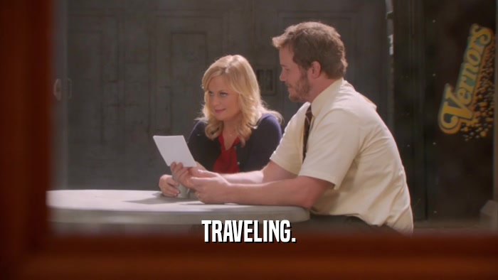 TRAVELING.  