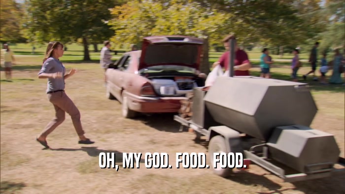 OH, MY GOD. FOOD. FOOD.  