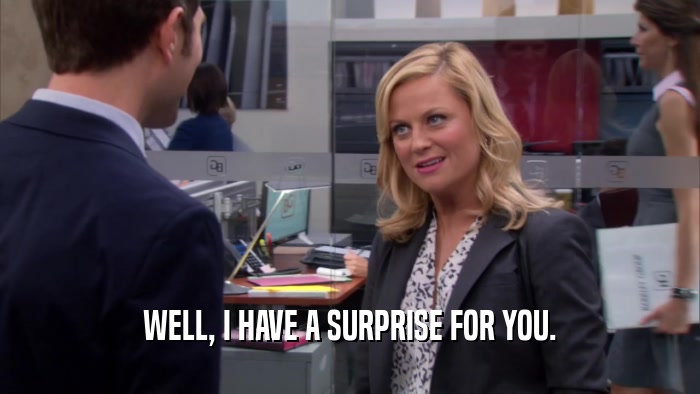 WELL, I HAVE A SURPRISE FOR YOU.  
