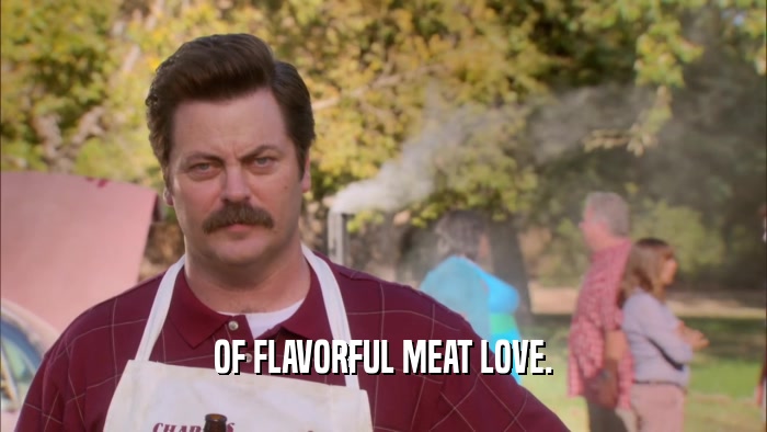 OF FLAVORFUL MEAT LOVE.  