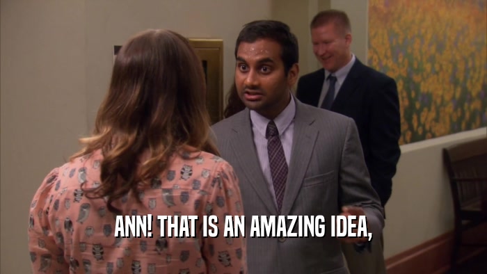 ANN! THAT IS AN AMAZING IDEA,  