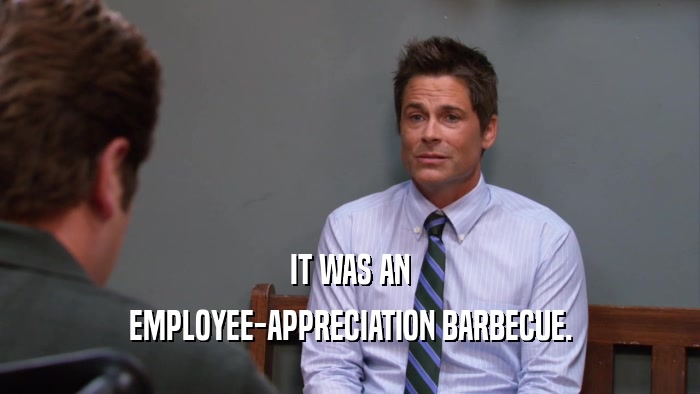 IT WAS AN EMPLOYEE-APPRECIATION BARBECUE. 