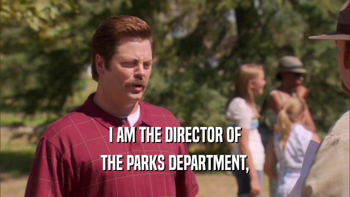 I AM THE DIRECTOR OF THE PARKS DEPARTMENT, 
