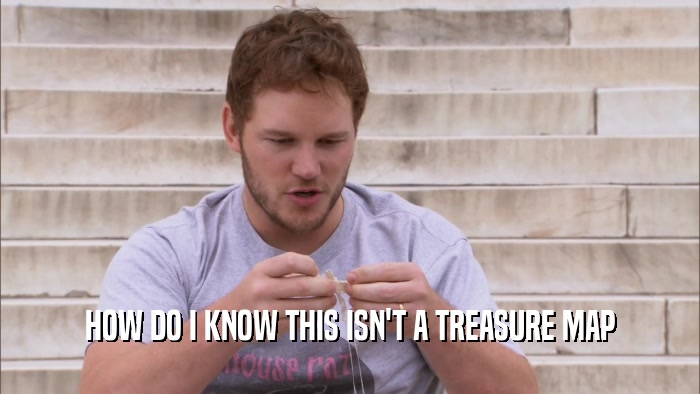HOW DO I KNOW THIS ISN'T A TREASURE MAP  