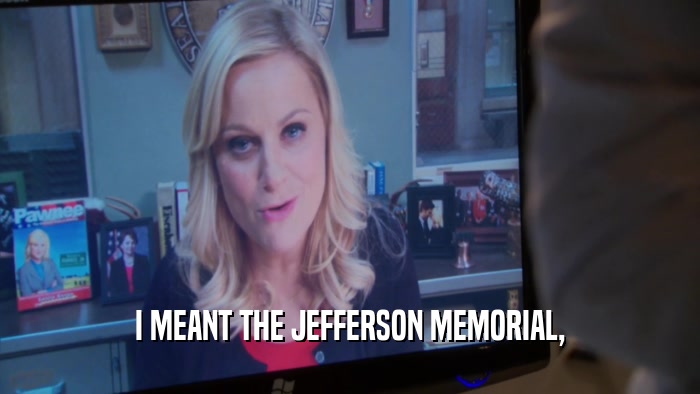 I MEANT THE JEFFERSON MEMORIAL,  