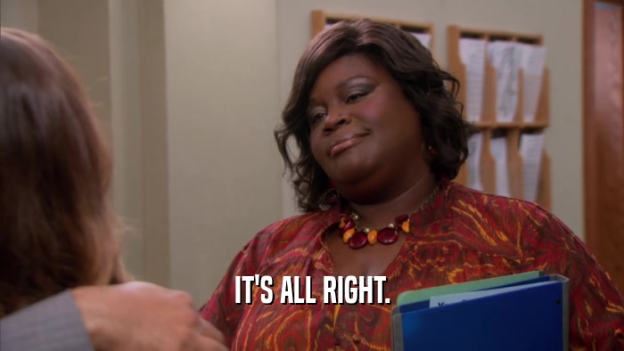 IT'S ALL RIGHT.  